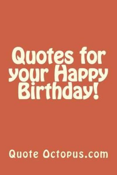 Cover for Quote Octopus Com · Quotes for your Happy Birthday! (Paperback Bog) (2015)