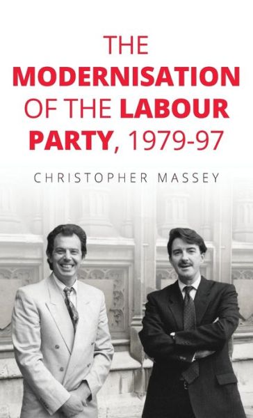 Cover for Massey, Christopher (Lecturer in Politics and History) · The Modernisation of the Labour Party, 1979–97 - Manchester University Press (Hardcover Book) (2020)