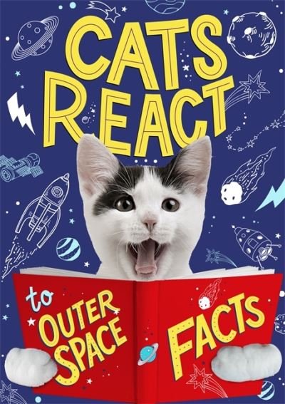 Cats React to Outer Space Facts - Cats React to Facts - Izzi Howell - Bøger - Hachette Children's Group - 9781526313423 - 11. februar 2021
