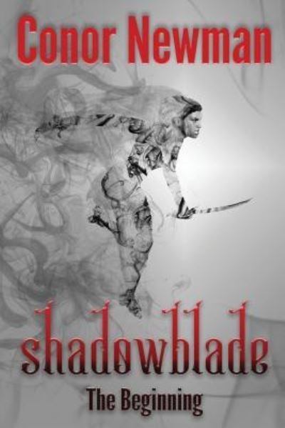 Conor Newman · Shadowblade: The Beginning (Book 1) - Shadowblade Saga (Paperback Book) [2 New edition] (2018)
