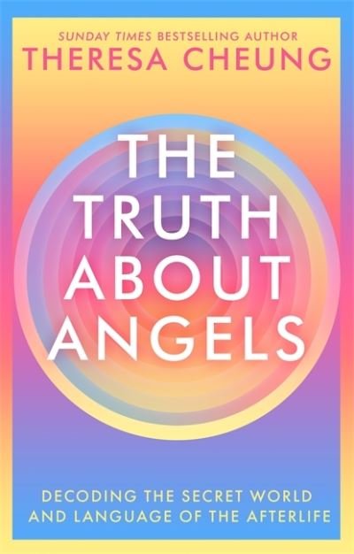 The Truth about Angels: Decoding the secret world and language of the afterlife - Theresa Cheung - Boeken - Hodder & Stoughton - 9781529341423 - 4 maart 2021