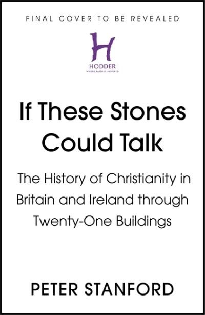 Cover for Peter Stanford · If These Stones Could Talk: The History of Christianity in Britain and Ireland through Twenty Buildings (Innbunden bok) (2021)