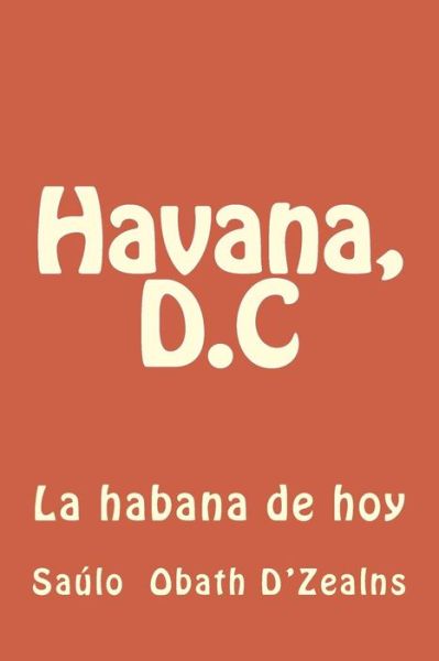 Cover for Saulo Obath D'Zealns · Havana, D.C (Paperback Book) (2017)