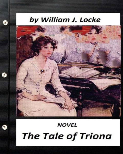 Cover for William J Locke · The Tale of Triona. NOVEL by William J. Locke (Paperback Book) [Original edition] (2016)