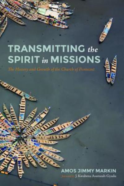 Cover for Amos Jimmy Markin · Transmitting the Spirit in Missions: The History and Growth of the Church of Pentecost (Paperback Book) (2019)