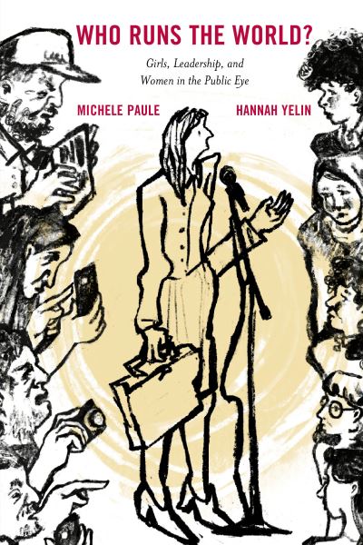 Michele Paule · Who Runs the World?: Girls, Leadership, and Women in the Public Eye (Hardcover Book) (2024)