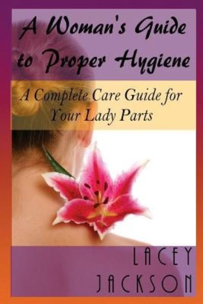 Cover for Lacey Jackson · A Woman's Guide to Proper Hygiene (Pocketbok) (2016)