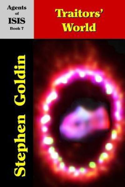 Traitors' World (Large Print Edition) (Agents of ISIS) (Volume 7) - Stephen Goldin - Bøger - CreateSpace Independent Publishing Platf - 9781542984423 - 8. februar 2017