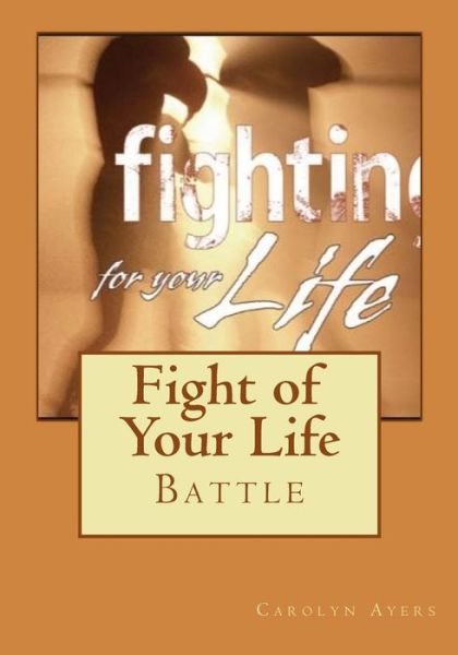 Cover for Carolyn a Ayers · Fight of Your Life (Paperback Book) (2017)