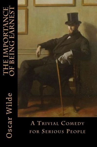 The Importance of Being Earnest - Oscar Wilde - Böcker - Createspace Independent Publishing Platf - 9781545392423 - 14 april 2017