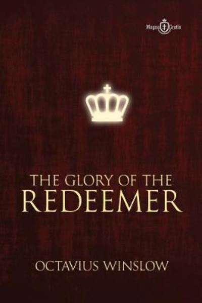 The Glory of the Redeemer - Octavius Winslow - Books - Independently Published - 9781549662423 - September 3, 2017