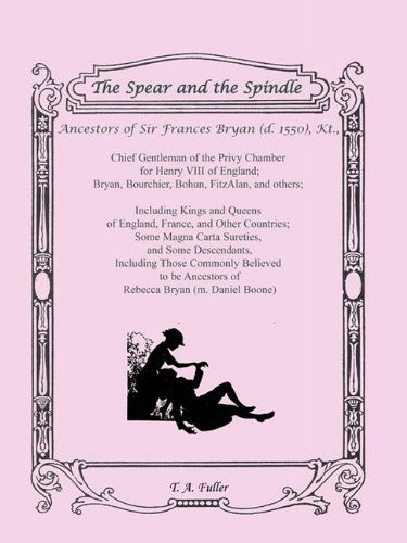 The Spear and the Spindle: Ancestors of Sir Francis Bryan (D.1550) - T. Anna Leese - Books - Heritage Books Inc. - 9781556138423 - May 1, 2009