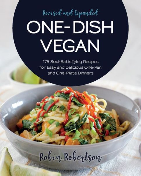 Cover for Robin Robertson · One-Dish Vegan Revised and Expanded Edition: 175 Soul-Satisfying Recipes for Easy and Delicious One-Pan and One-Plate Dinners (Paperback Book) (2018)