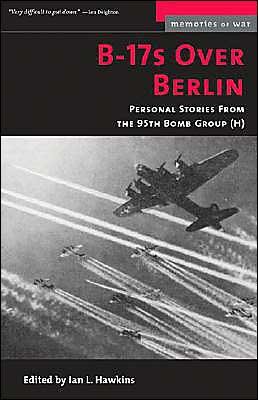 Cover for Ian Hawkins · B-17s Over Berlin: Personal Stories from the 95th Bomb Group - Memories of War (Paperback Book) [New edition] (2005)