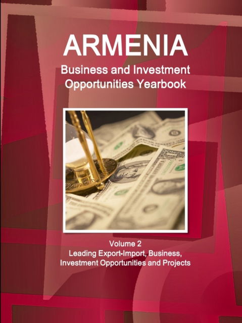 Cover for Inc Ibp · Armenia Business and Investment Opportunities Yearbook Volume 2 Leading Export-Import, Business, Investment Opportunities and Projects (Paperback Book) (2016)