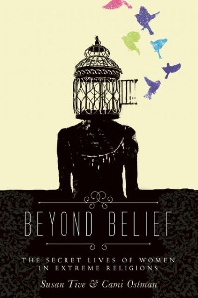 Beyond Belief: The Secret Lives of Women in Extreme Religions - Cami Ostman - Libros - Seal Press - 9781580054423 - 2 de abril de 2013