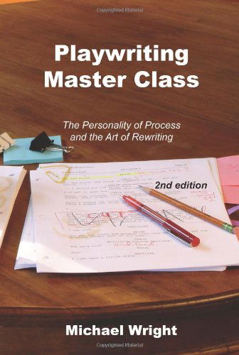 Playwriting Master Class: The Personality of Process and the Art of Rewriting - Michael Wright - Książki - Focus Publishing/R Pullins & Co - 9781585103423 - 5 października 2010