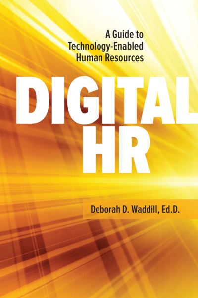 Digital HR: A Guide to Technology-Enabled Human Resources - Deborah Waddill - Books - Society for Human Resource Management - 9781586445423 - June 30, 2018