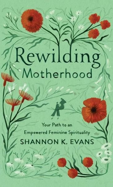 Cover for Shannon K Evans · Rewilding Motherhood (Gebundenes Buch) (2021)