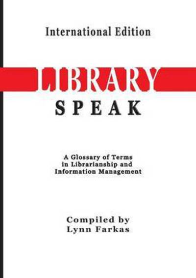 Cover for Lynn Farkas · Libraryspeak a Glossary of Terms in Librarianship and Information Management (Pocketbok) (2015)