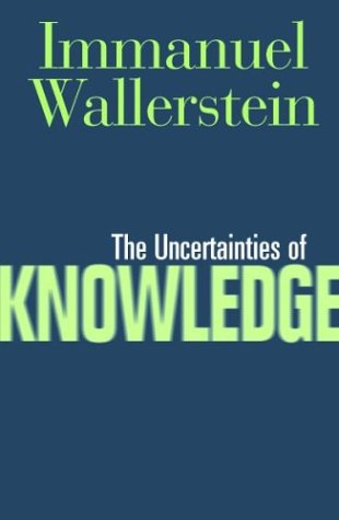 Cover for Immanuel Wallerstein · Uncertainties Of Knowledge - Politics History &amp; Social Chan (Hardcover Book) (2001)