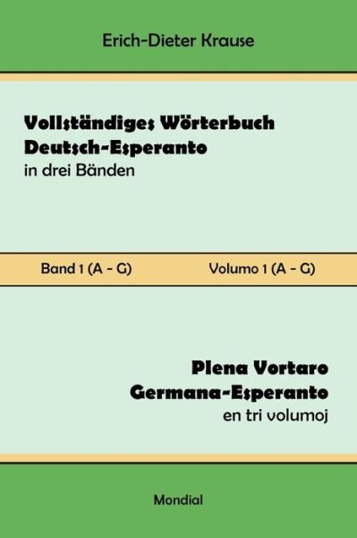 Vollstandiges Woerterbuch Deutsch-Esperanto in drei Banden. Band 1 (A-G) - Erich-Dieter Krause - Bücher - MONDIAL - 9781595694423 - 29. Januar 2023