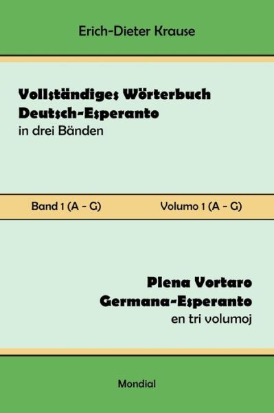 Vollstandiges Woerterbuch Deutsch-Esperanto in drei Banden. Band 1 (A-G) - Erich-Dieter Krause - Livres - MONDIAL - 9781595694423 - 29 janvier 2023