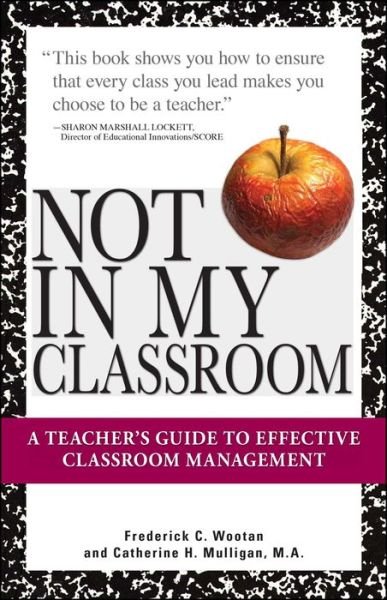 Cover for Frederick Wootan · Not in My Classroom!: a Teacher's Guide to Effective Classroom Management (Paperback Bog) (2007)