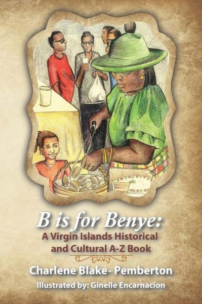 B is for Benye: a Virgin Islands Historical and Cultural Book - Charlene Pemberton - Książki - Halo Publishing International - 9781612443423 - 11 sierpnia 2015