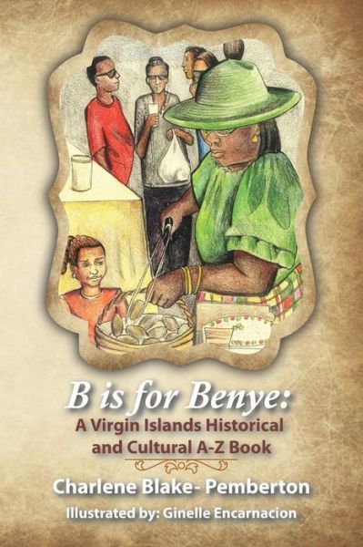 B is for Benye: a Virgin Islands Historical and Cultural Book - Charlene Pemberton - Kirjat - Halo Publishing International - 9781612443423 - tiistai 11. elokuuta 2015