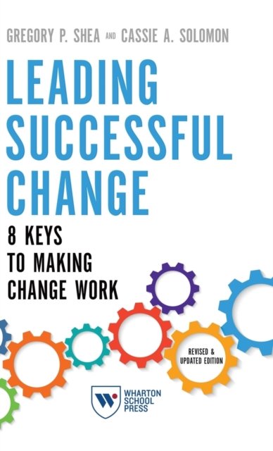 Cover for Gregory P. Shea · Leading Successful Change, Revised and Updated Edition: 8 Keys to Making Change Work (Hardcover Book) (2020)