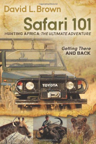 Cover for David L. Brown · Safari 101 Hunting Africa: The Ultimate Adventure: Getting There and Back (Paperback Book) (2012)