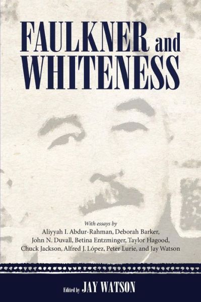 Faulkner and Whiteness - Jay Watson - Books - University Press of Mississippi - 9781617039423 - September 30, 2013