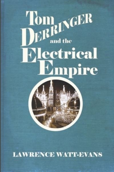 Cover for Lawrence Watt-Evans · Tom Derringer and the Electrical Empire (Book) (2022)