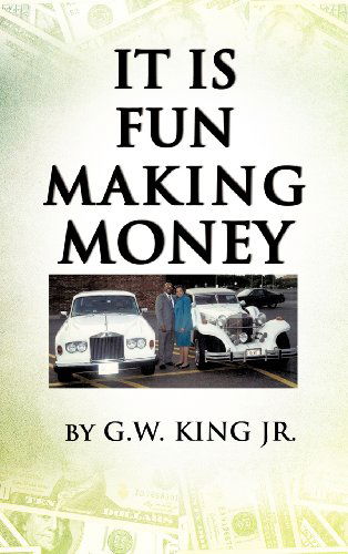 Cover for G.w. King Jr. · It is Fun Making Money (Hardcover Book) (2012)