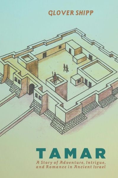 Tamar: a Story of Adventure, Intrigue, and Romance in Ancient Israel - Glover Shipp - Books - Resource Publications - 9781625649423 - September 23, 2014