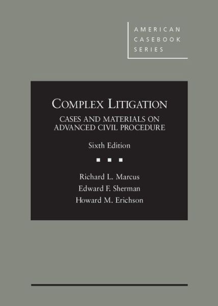 Cover for Richard L. Marcus · Complex Litigation: Cases and Materials on Advanced Civil Procedure - American Casebook Series (Hardcover Book) [6 Revised edition] (2015)