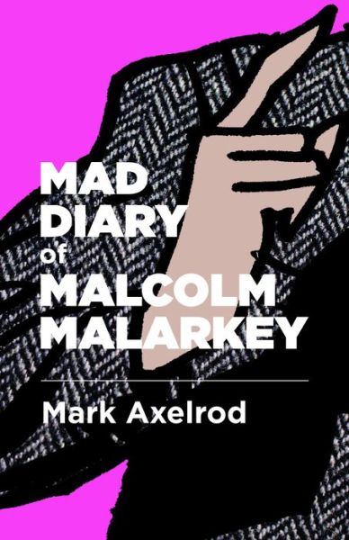 Mad Diary of Malcom Malarky - American Literature Series - Mark Axelrod - Kirjat - Dalkey Archive Press - 9781628974423 - torstai 20. huhtikuuta 2023