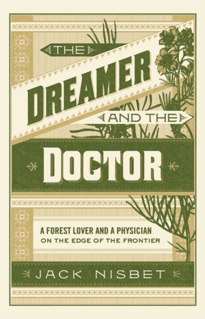 Cover for Jack Nisbet · The Dreamer and the Doctor: A Forest Lover and a Physician on the Edge of the Frontier (Paperback Book) (2020)