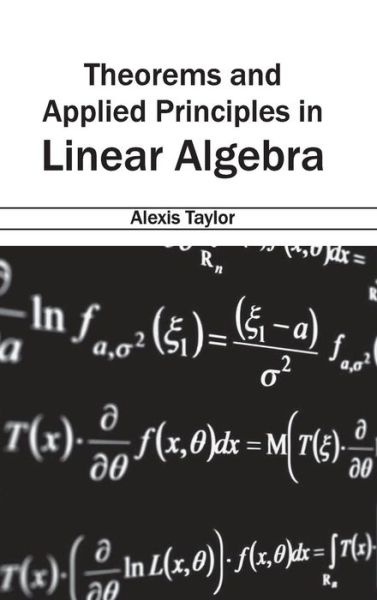 Theorems and Applied Principles in Linear Algebra - Alexis Taylor - Bøger - NY Research Press - 9781632384423 - 7. februar 2015