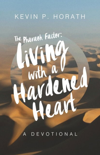 Cover for Kevin P Horath · The Pharaoh Factor: Living with a Hardened Heart - Factor (Paperback Book) (2018)