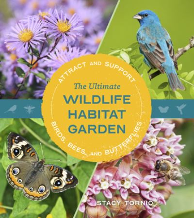 Cover for Stacy Tornio · The Ultimate Wildlife Habitat Garden: Attract and Support Birds, Bees, and Butterflies (Paperback Book) (2024)