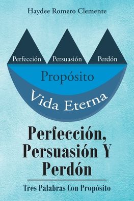 Cover for Haydee Romero Clemente · Perfeccion, Persuasion Y Perdon (Paperback Book) (2020)