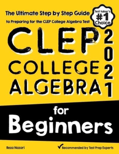 CLEP College Algebra for Beginners - Reza Nazari - Books - Effortless Math Education - 9781646129423 - July 12, 2020