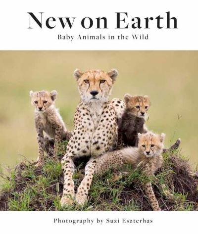 Cover for Suzi Eszerhas · New on Earth: Baby Animals in the Wild (Hardcover Book) (2021)