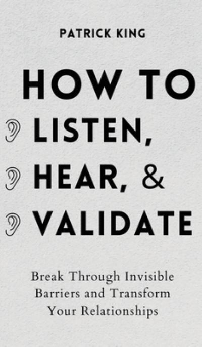 Cover for Patrick King · How to Listen, Hear, and Validate (Hardcover Book) (2021)