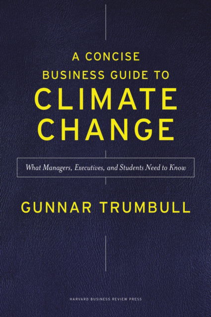 Cover for Gunnar Trumbull · A Concise Business Guide to Climate Change: What Managers, Executives, and Students Need to Know (Gebundenes Buch) (2025)