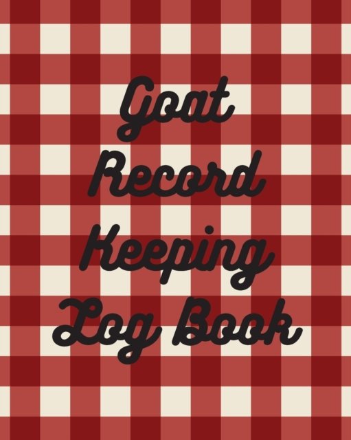 Cover for Patricia Larson · Goat Record Keeping Log Book: Farm Management Log Book 4-H and FFA Projects Beef Calving Book Breeder Owner Goat Index Business Accountability Raising Dairy Goats (Pocketbok) (2020)