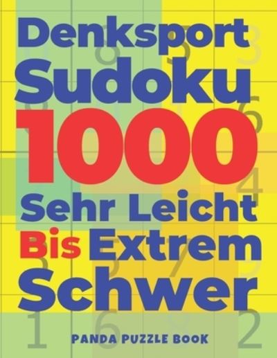 Denksport Sudoku 1000 Sehr Leicht Bis Extrem Schwer - Panda Puzzle Book - Books - Independently Published - 9781678474423 - December 20, 2019