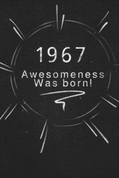 1967 awesomeness was born. - Awesomeness Publishing - Książki - Independently Published - 9781678854423 - 21 grudnia 2019